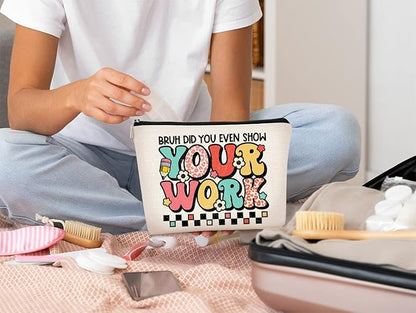 Teacher Gifts for Women Makeup Bag - Teacher Appreciation Gifts - Gifts for Teachers Women,Bruh Did You Even Show Your Work Cosmetic Bag